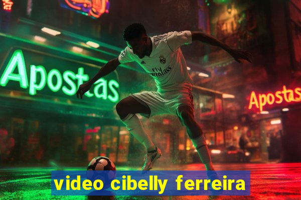 video cibelly ferreira